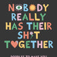 Nobody Really Has Their Shit Together