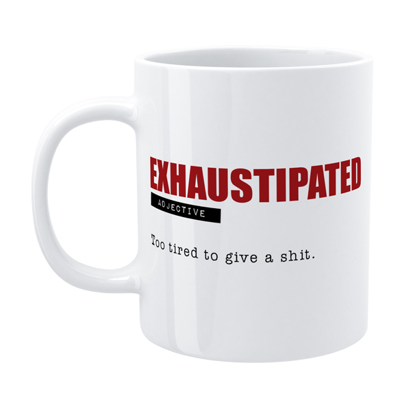 Exhaustipated Funny Mug - Defamations