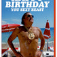 Happy Birthday You Sexy Beast Card - Dean Morris
