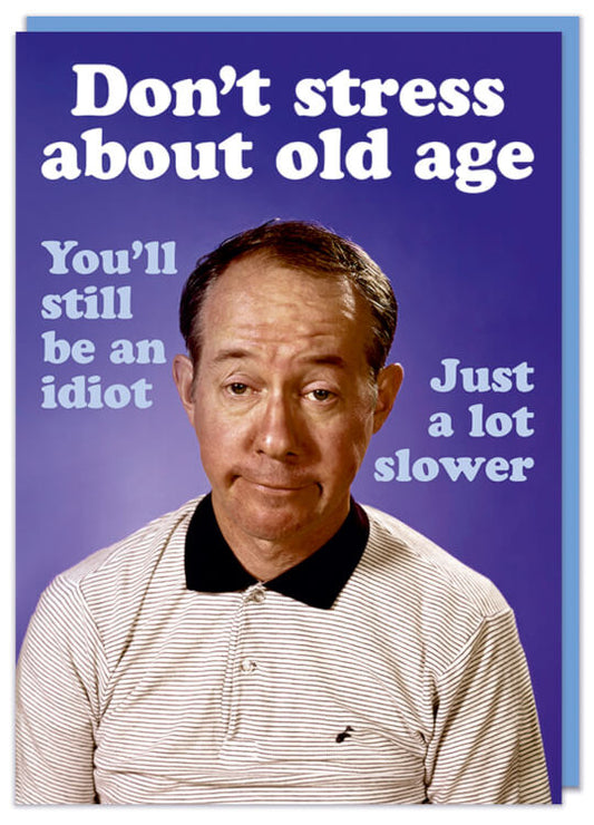 Don’t Stress About Old Age Card - Dean Morris