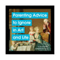 Parenting Advice To Ignore In Art And Life