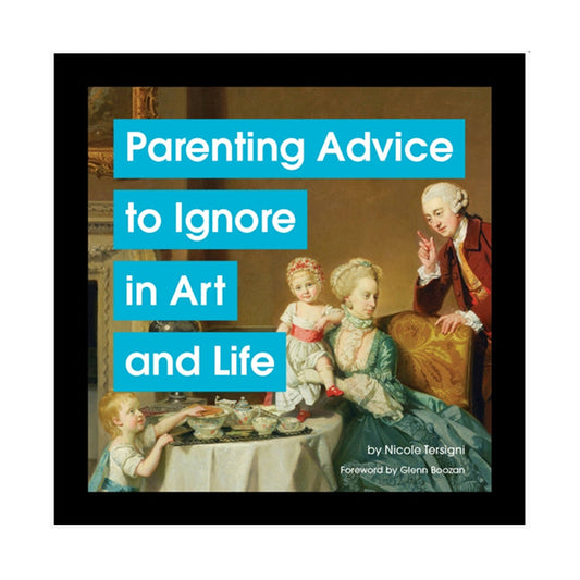 Parenting Advice To Ignore In Art And Life