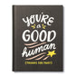 You're A Good Human (Thanks For That!) - Compendium